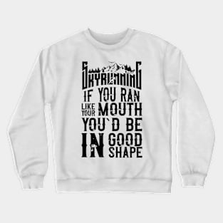 SKYRUNNING FUNNY QUOTE Crewneck Sweatshirt